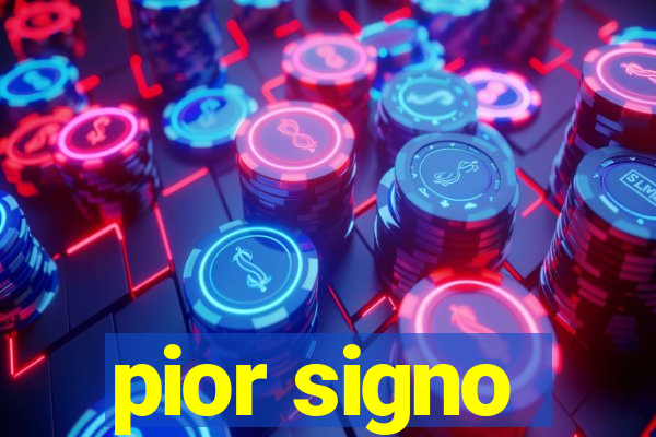 pior signo